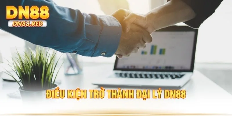 Điều kiện trở thành đại lý DN88