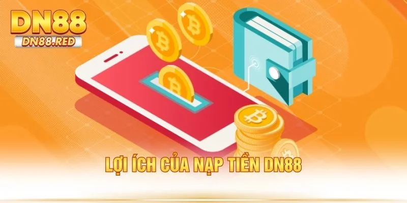 Lợi ích của nạp tiền DN88