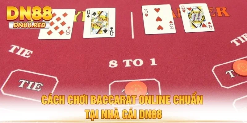 Cách chơi baccarat online chuẩn tại nhà cái DN88
