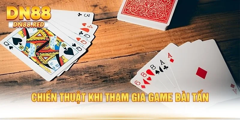 Chiến thuật khi tham gia game bài tấn