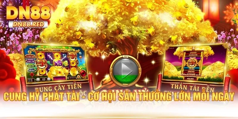 Cung Hỷ Phát Tài - Cơ Hội Săn Thưởng Lớn Mỗi Ngày