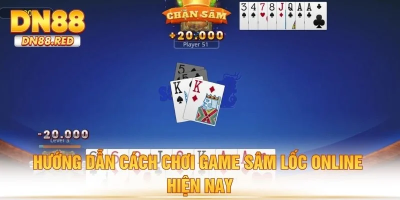 Hướng dẫn cách chơi game sâm lốc online hiện nay