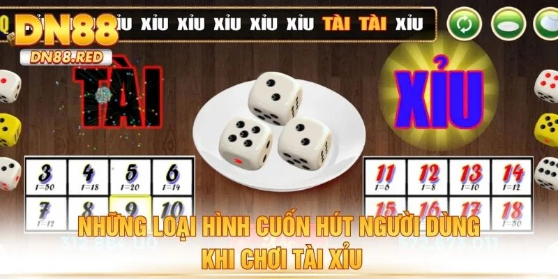 Những loại hình cuốn hút người dùng khi chơi tài xỉu