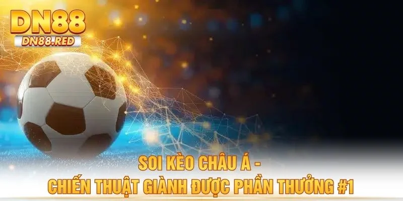 Soi Kèo Châu Á - Chiến Thuật Giành Được Phần Thưởng #1